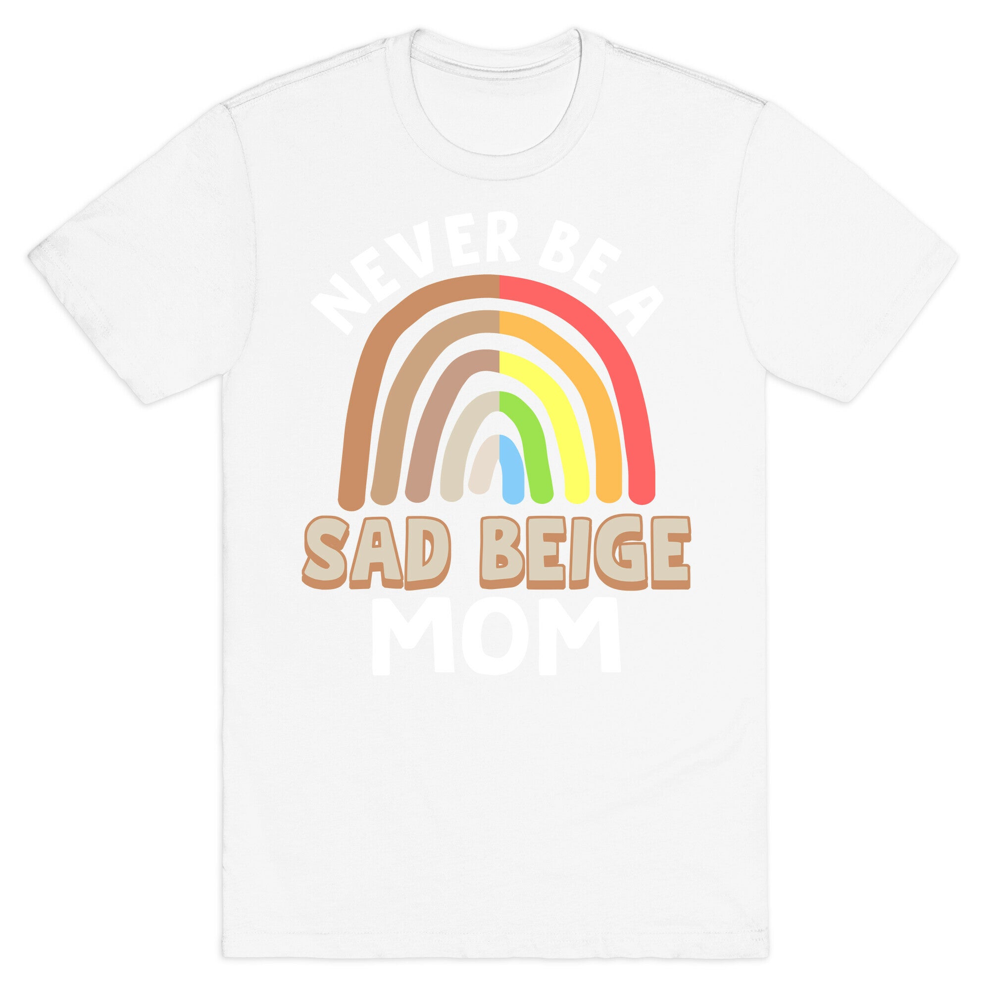 Never Be A Sad Beige Mom T-Shirt